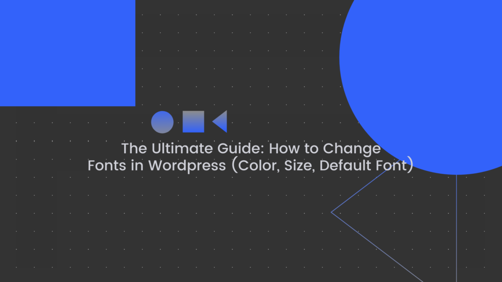 the-ultimate-guide-how-to-change-fonts-in-wordpress-watchtowerhq